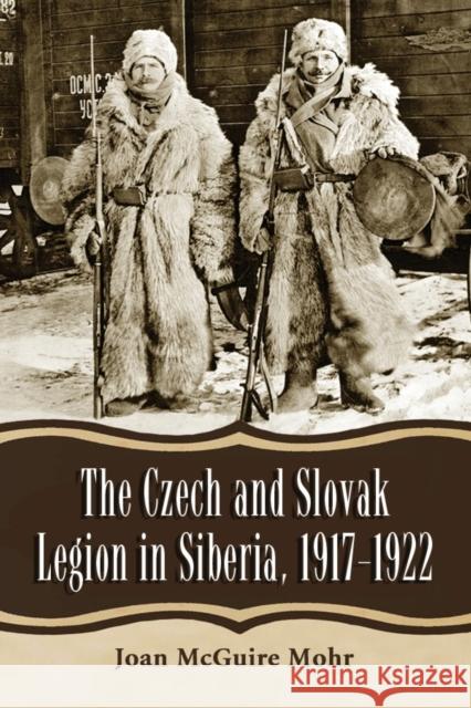 Czech and Slovak Legion in Siberia, 1917-1922 Mohr, Joan McGuire 9780786465712 McFarland & Company