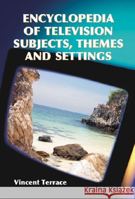 Encyclopedia of Television Subjects, Themes and Settings Vincent Terrace 9780786466306 McFarland & Company