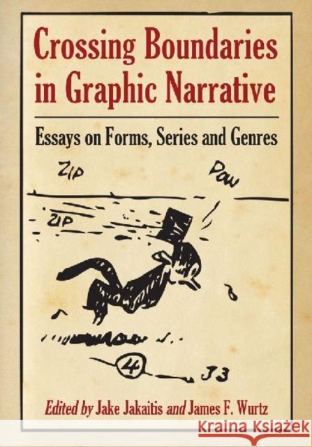 Crossing Boundaries in Graphic Narrative: Essays on Forms, Series and Genres Jakaitis, Jake 9780786466634 McFarland & Company