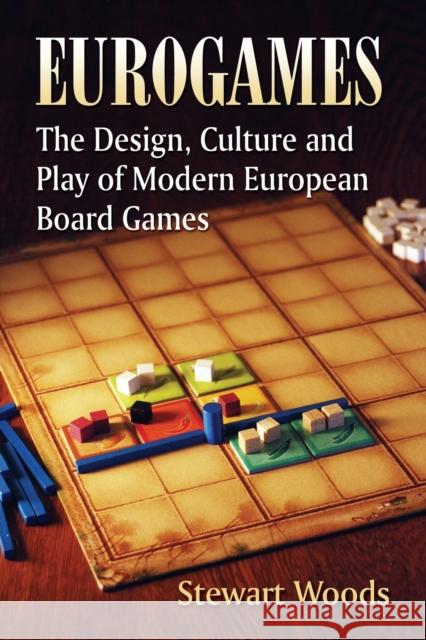 Eurogames: The Design, Culture and Play of Modern European Board Games Woods, Stewart 9780786467976 McFarland & Company