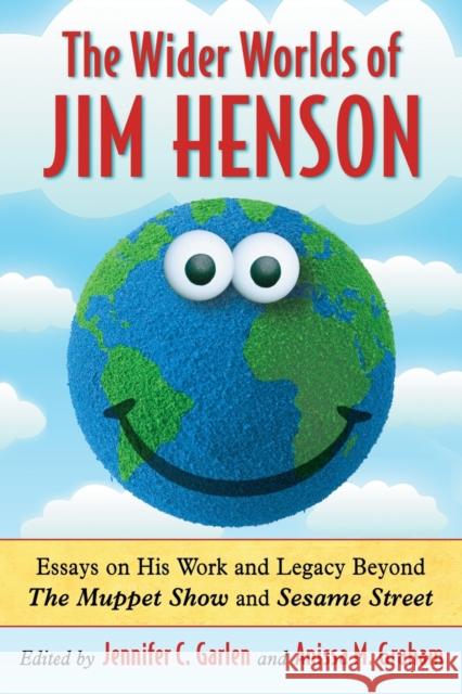 Wider Worlds of Jim Henson: Essays on His Work and Legacy Beyond the Muppet Show and Sesame Street Garlen, Jennifer C. 9780786469864 McFarland & Company