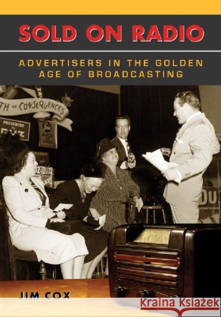 Sold on Radio: Advertisers in the Golden Age of Broadcasting Cox, Jim 9780786475186 McFarland & Company