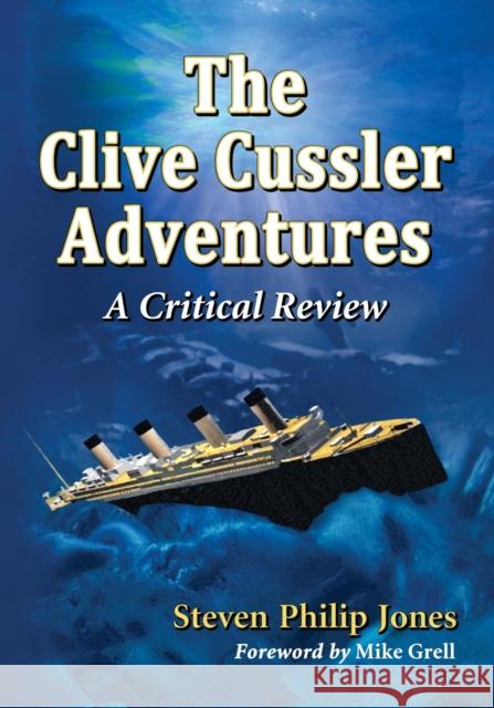 The Clive Cussler Adventures: A Critical Review Steven Philip Jones 9780786478965