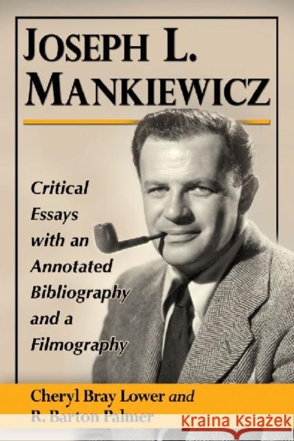 Joseph L. Mankiewicz: Critical Essays with an Annotated Bibliography and a Filmography Lower, Cheryl Bray 9780786493791 McFarland & Co  Inc