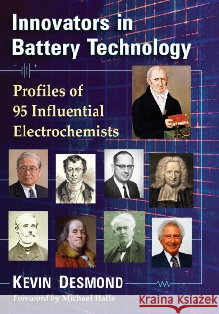 Innovators in Battery Technology: Profiles of 95 Influential Electrochemists Kevin Desmond 9780786499335