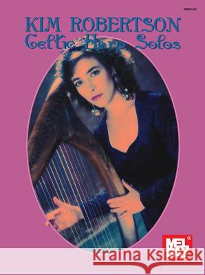 Kim Robertson: Celtic Harp Solos Kim Robertson 9780786602971