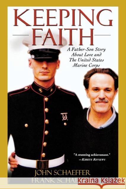 Keeping Faith: A Father-Son Story about Love and the United States Marine Corps Schaeffer, John 9780786713080