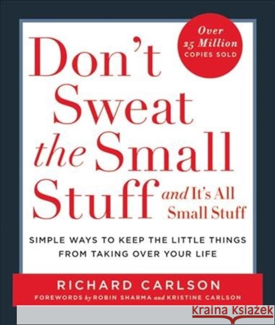 Don't Sweat the Small Stuff . . . and It's All Small Stuff: Simple Ways to Keep the Little Things from Taking Over Your Life Carlson, Richard 9780786881857 Don't Sweat Press