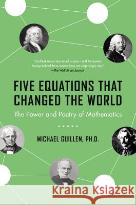 Five Equations That Changed the World: The Power and Poetry of Mathematics Michael Guillen Guillen 9780786881871