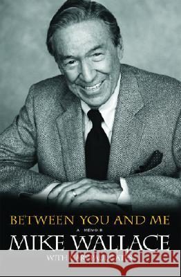 Between You and Me: A Memoir Mike Wallace Gary Paul Gates 9780786888436
