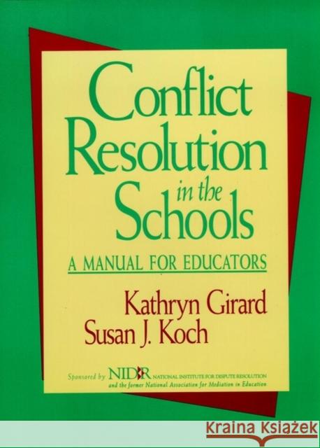 Conflict Resolution in the Schools: A Manual for Educators Girard, Kathryn 9780787902353 Jossey-Bass