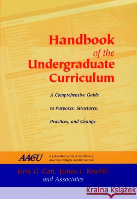 Handbook of the Undergraduate Curriculum: A Comprehensive Guide to Purposes, Structures, Practices, and Change Gaff, Jerry G. 9780787902896 Jossey-Bass