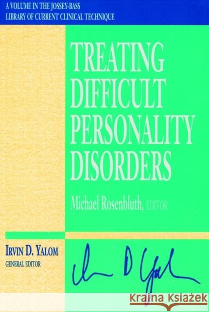 Treating Difficult Personality Disorders Michael Rosenbluth Irvin D. Yalom 9780787903152