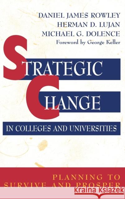 Strategic Change in Colleges and Universities: Planning to Survive and Prosper Rowley, Daniel James 9780787903480