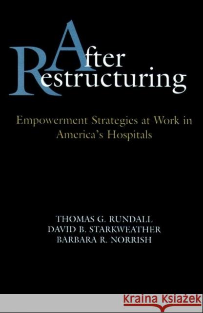 After Restructuring: Empowerment Strategies at Work in America's Hospitals Starkweather, David B. 9780787940294 Jossey-Bass