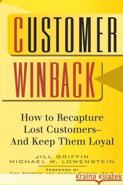 Customer Winback: How to Recapture Lost Customers--And Keep Them Loyal Griffin, Jill 9780787946678 Jossey-Bass