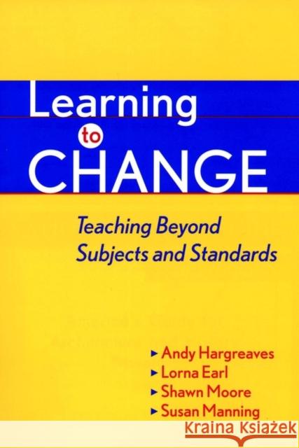 Learning to Change: Teaching Beyond Subjects and Standards Hargreaves, Andy 9780787950279 Jossey-Bass