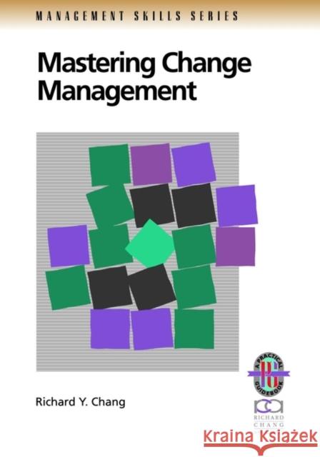 Mastering Change Management: A Practical Guide to Turning Obstacles Into Opportunities Chang, Richard Y. 9780787950880 Pfeiffer & Company