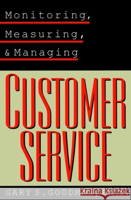 Monitoring, Measuring, and Managing Customer Service Gary S. Goodman 9780787951399 Jossey-Bass
