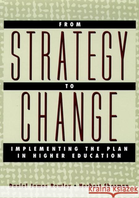 From Strategy to Change: Implementing the Plan in Higher Education Rowley, Daniel James 9780787954314