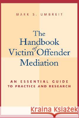 The Handbook of Victim Offender Mediation: An Essential Guide to Practice and Research Umbreit, Mark S. 9780787954918 Jossey-Bass