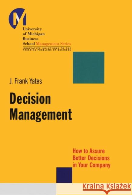 Decision Management: How to Assure Better Decisions in Your Company Yates, J. Frank 9780787956264 Jossey-Bass