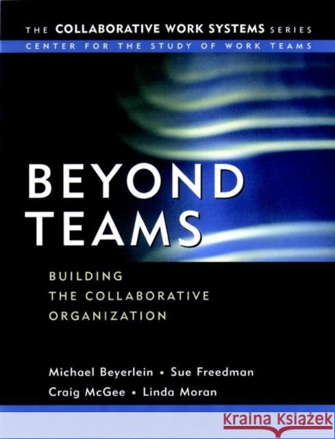 Beyond Teams: Building the Collaborative Organization Beyerlein, Michael M. 9780787963736