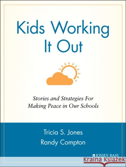 Kids Working It Out: Stories and Strategies for Making Peace in Our Schools Jones, Tricia S. 9780787963798 Jossey-Bass