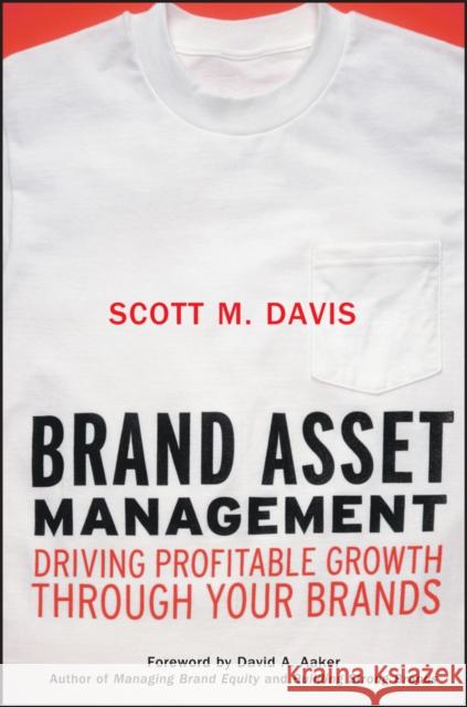 Brand Asset Management: Driving Profitable Growth Through Your Brands Davis, Scott M. 9780787963941 Jossey-Bass