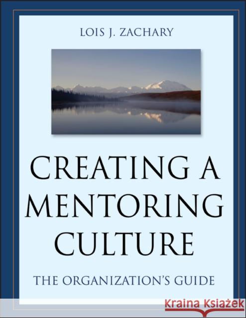 Creating a Mentoring Culture: The Organization's Guide [With CDROM] Zachary, Lois J. 9780787964016 Jossey-Bass