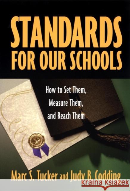 Standards for Our Schools: How to Set Them, Measure Them, and Reach Them Tucker, Marc S. 9780787964283