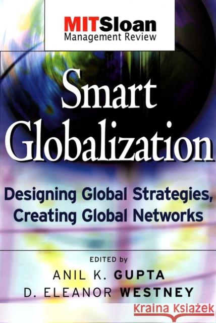 Smart Globalization: Designing Global Strategies, Creating Global Networks Gupta, Anil K. 9780787965327