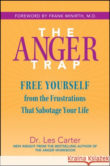 The Anger Trap: Free Yourself from the Frustrations That Sabotage Your Life Carter, Les 9780787968809 John Wiley & Sons Inc