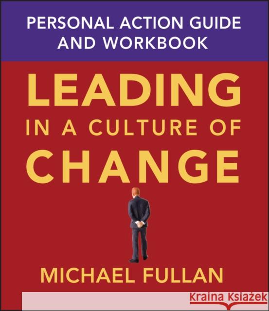 Leading in a Culture of Change: Personal Action Guide and Workbook Fullan, Michael 9780787969691