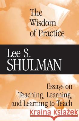 The Wisdom of Practice: Essays on Teaching, Learning - Amazon com