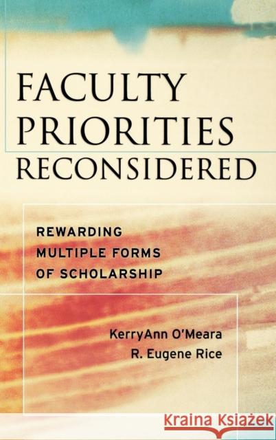 Faculty Priorities Reconsidered: Rewarding Multiple Forms of Scholarship O'Meara, KerryAnn 9780787979201 Jossey-Bass