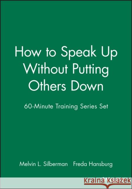60-Minute Training Series Set: How to Speak Up Without Putting Others Down Melvin L. Silberman Freda Hansburg 9780787980122 Pfeiffer & Company