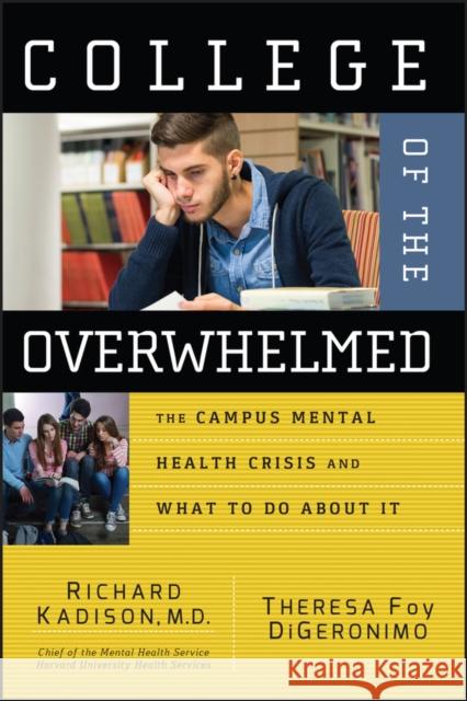 College of the Overwhelmed: The Campus Mental Health Crisis and What to Do about It Kadison, Richard 9780787981143 Jossey-Bass