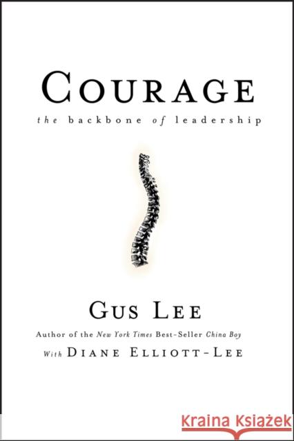 Courage: The Backbone of Leadership Lee, Gus 9780787981372 Jossey-Bass