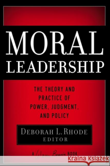 Moral Leadership: The Theory and Practice of Power, Judgment and Policy Rhode, Deborah L. 9780787982829 Jossey-Bass