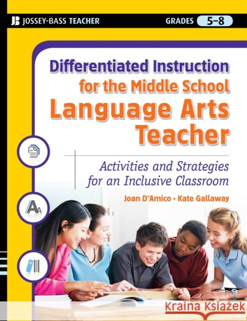Differentiated Instruction for the Middle School Language Arts Teacher: Activities and Strategies for an Inclusive Classroom D'Amico, Karen E. 9780787984663 Jossey-Bass