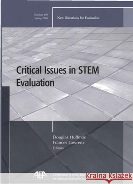 Critical Issues in STEM Evaluation: New Directions for Evaluation, Number 109 Douglas Huffman, Frances Lawrenz 9780787985882