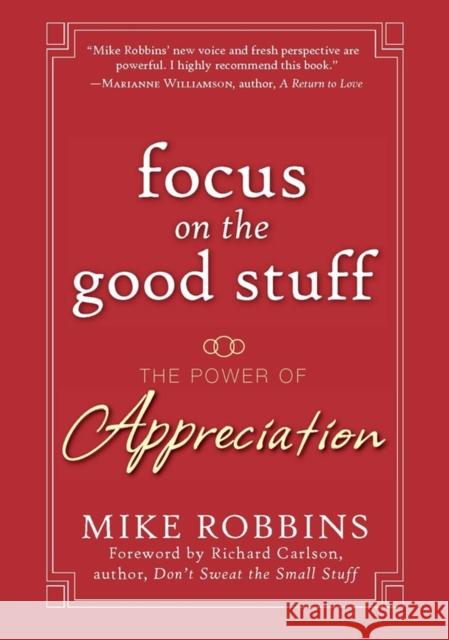 Focus on the Good Stuff: The Power of Appreciation Robbins, Mike 9780787988791