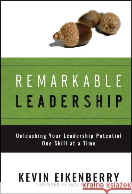 Remarkable Leadership: Unleashing Your Leadership Potential One Skill at a Time Kevin Eikenberry Jack Canfield 9780787996192 Jossey-Bass