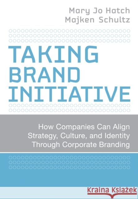 Taking Brand Initiative: How Companies Can Align Strategy, Culture, and Identity Through Corporate Branding Hatch, Mary Jo 9780787998301