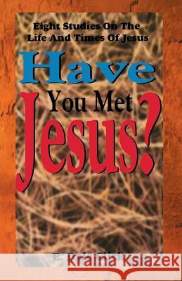 Have You Met Jesus?: Eight Studies on the Life and Times of Jesus E. Dale Click 9780788010163 C S S Publishing Company