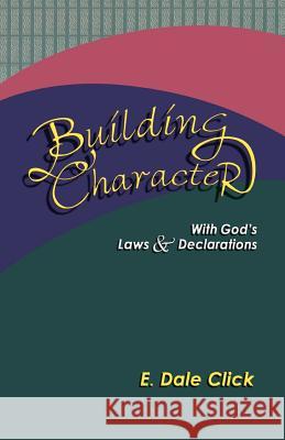 Building Character: With God's Laws and Declarations E. Dale Click 9780788023088 CSS Publishing Company