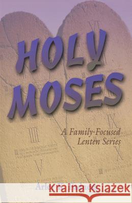 Holy Moses: A Family-Focused Lenten Series Arley K. Fadness 9780788024320 CSS Publishing Company