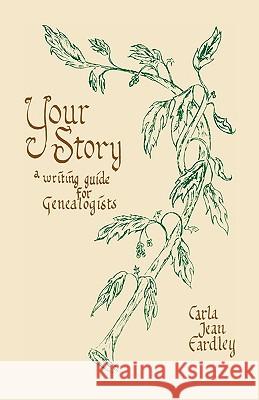 Your Story: A Writing Guide for Genealogists Eardley, Carla Jean 9780788401107 