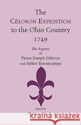 The Celoron Expedition to the Ohio Country, 1749: The Reports of Pierre-Joseph Celoron and Father Bonnecamps Celoron de Blainville, Pierre-Joseph 9780788406065 Heritage Books